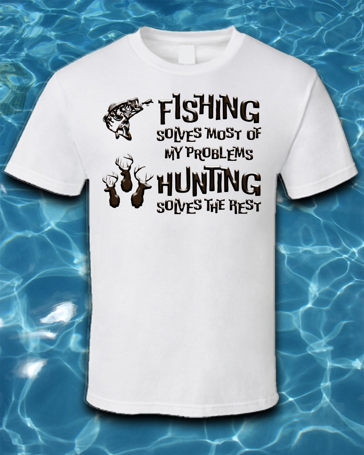 Sublimated Fishing T-Shirt-Fishing Solves Most of My Problems-Hunting Solves the Rest