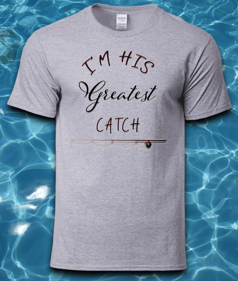 Sublimated Fishing T-Shirt-I'm His Greatest Catch