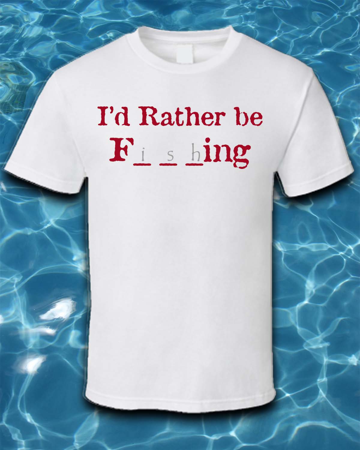 Sublimated Fishing T-Shirt-I'd Rather be F___ing