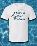 I have a Reel Problem T-Shirt