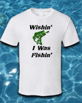 Wishin' I Was Fishing T-Shirt
