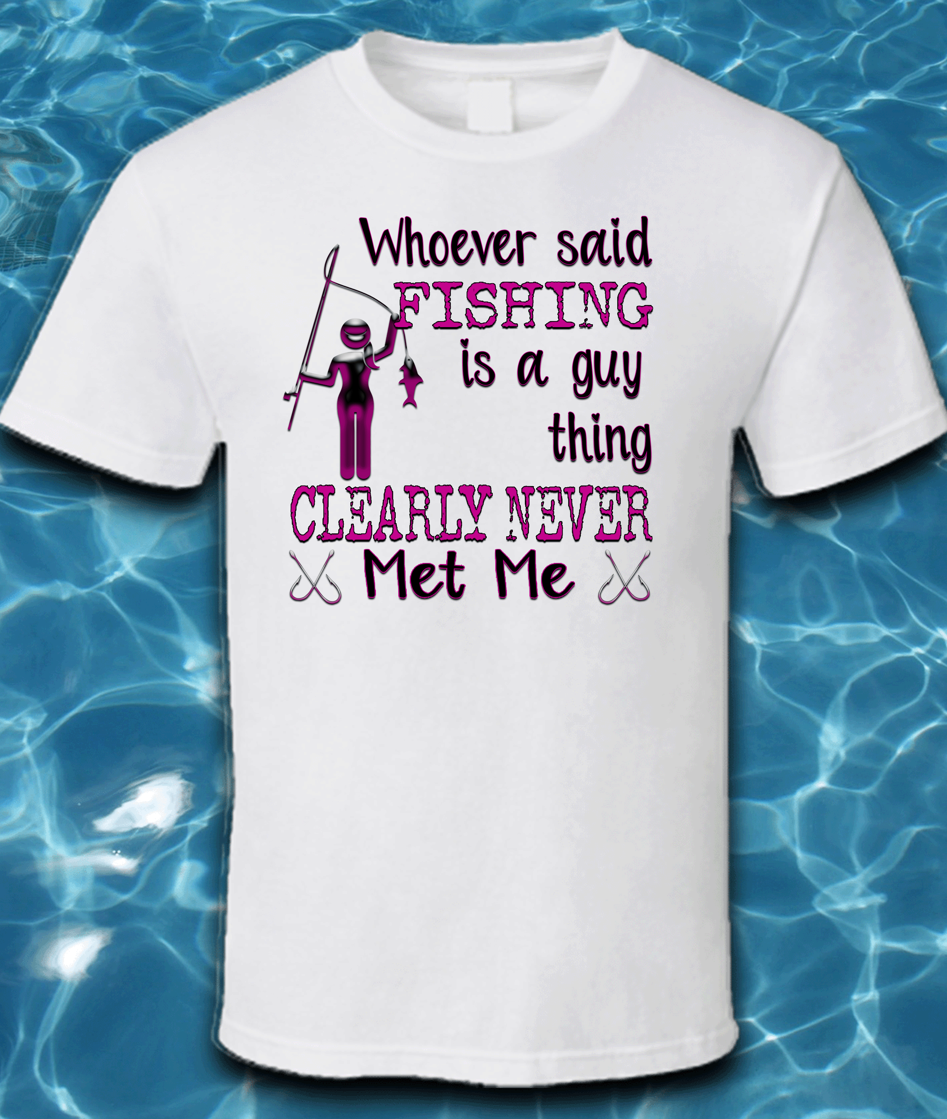 Whoever Said Fishing is a Guy Thing Never Met Me T-Shirt